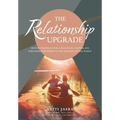 The Relationship Upgrade: Proven Strategies for a Healthier, Happier and Stronger Partnership in the Modern Digital World - Hardcover