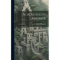 Across South America - Hardcover