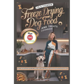Freeze Drying Dog Food and Treats Cookbook: Vet-Approved Freeze-Dried Recipes for a Happy and Healthy Dog - Paperback
