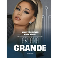 What You Never Knew about Ariana Grande - Paperback