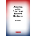America and the American Record Business: A History - Paperback