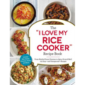 The I Love My Rice Cooker Recipe Book: From Mashed Sweet Potatoes to Spicy Ground Beef, 175 Easy--And Unexpected--Recipes - Paperback