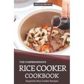 The Comprehensive Rice Cooker Cookbook: Exquisite Rice Cooker Recipes - Paperback