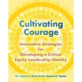 Cultivating Courage: Innovative Strategies for Developing a Critical Equity Leadership Identity - Paperback