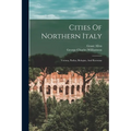 Cities Of Northern Italy: Verona, Padua, Bologna, And Ravenna - Paperback