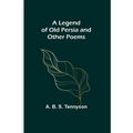 A Legend of Old Persia and Other Poems - Paperback