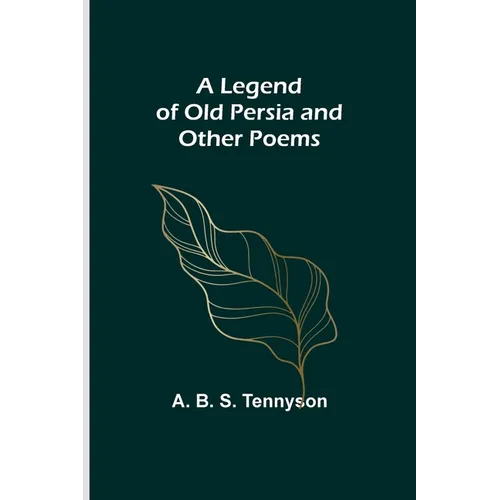 A Legend of Old Persia and Other Poems - Paperback