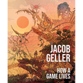 How a Game Lives - Hardcover