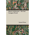 Sloan's Architecture - The Late Georgian Period - Paperback