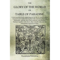 The Glory of the World, or Table of Paradise - Paperback
