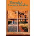 Through a Country Window: Inspiring Stories from Out Where the Sky Springs Free - Paperback