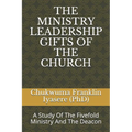 The Ministry Leadership Gifts of the Church: A Study Of The Fivefold Ministry And The Deacon - Paperback