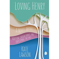 Loving Henry: A Novel About Adoption, Chosen Family, And Overcoming The Past - Paperback
