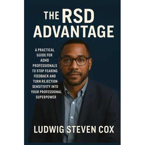 The RSD Advantage: A Practical Guide for ADHD Professionals to Stop Fearing Feedback and Turn Rejection Sensitivity into Your Professional Superpower - Paperback