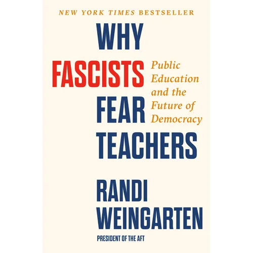 Why Fascists Fear Teachers: Public Education and the Future of Democracy - Hardcover