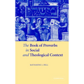 The Book of Proverbs in Social and Theological Context - Hardcover