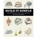 Build It Simple: Practical Projects and Inventive Solutions for Home and Garden - Paperback