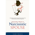 Dealing with a Narcissistic Spouse: Simple Steps to End the Cycle of Control, Recover from Emotional Abuse, and Build a Stronger You - Paperback