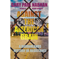 Against the American Grain: A Borderlands History of Resistance - Paperback