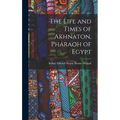 The Life and Times of Akhnaton, Pharaoh of Egypt - Hardcover