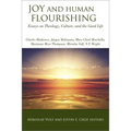 Joy and Human Flourishing: Essays on Theology, Culture, and the Good Life - Paperback