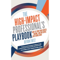 The High-Impact Professional's Playbook: How To Turn Your Career, Income, and Influence into Doing Good - Hardcover