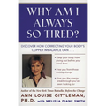Why Am I Always So Tired?: Discover How Correcting Your Body's Copper Imbalance Can * Keep Your Body from Giving Out Before Your Mind Does *Free You f - Paperback