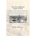 The Great Railroad Strike of 1922: A Town in Crisis, Shawnee, Oklahoma - Paperback