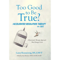 Too Good to Be True?: Accelerated Resolution Therapy - Hardcover