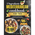 5 Ingredients Mediterranean Cookbook for Two: 5-Ingredient Mediterranean Delights for Health and Harmony - Paperback
