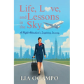 Life, Love, and Lessons in the Sky: A Flight Attendant's Inspiring Journey - Paperback