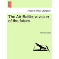The Air-Battle; A Vision of the Future. - Paperback