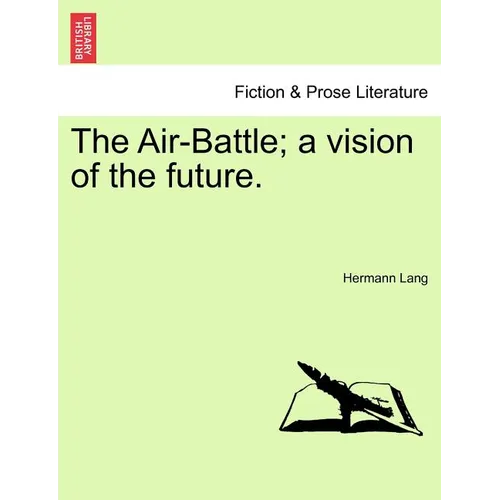 The Air-Battle; A Vision of the Future. - Paperback