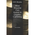 How Anyone Can Invest in Crypto-Currency: The Non-Techie Guide to Investing Successfully in Bitcoin and Other Crypto-Coins - Paperback