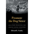 Promote the Dog Sitter: And Other Principles for Leading during Disasters - Paperback