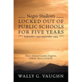 Negro Students Locked Out of Public Schools for Five Years September 1959-September 1964: Prince Edward County, Virginia, Oral Accounts - Paperback