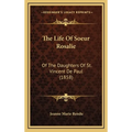 The Life Of Soeur Rosalie: Of The Daughters Of St. Vincent De Paul (1858) - Hardcover