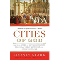 Cities of God: The Real Story of How Christianity Became an Urban Movement and Conquered Rome - Paperback