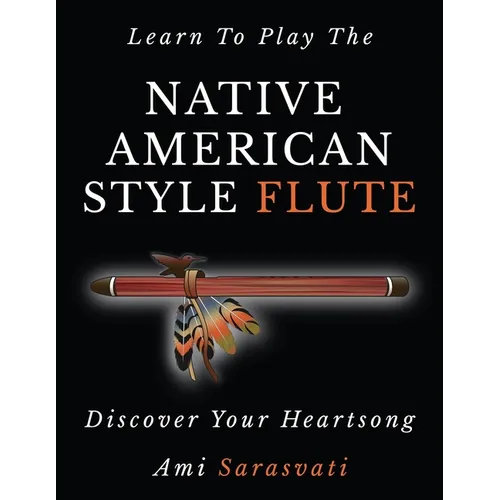 Learn to Play the Native American Style Flute: Discover Your Heartsong - Paperback