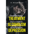 Integrative Dual Diagnosis Treatment Approach to an Individual with Alcoholism and Coexisting Endogenous Depression - Paperback