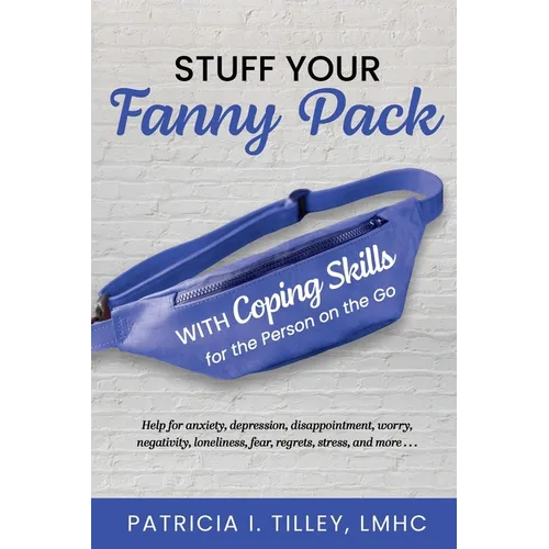 Stuff Your Fanny Pack: With Coping Skills for the Person on the Go - Paperback
