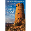 Grand Canyon Ghost Stories: Spooky Tales about Grand Canyon National Park - Paperback