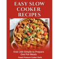 Easy Slow Cooker Recipes: Over 200 Simple to Prepare One Pot Meals - Paperback