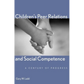 Children's Peer Relations and Social Competence: A Century of Progress - Hardcover