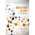 God Is Here to Stay: Science, Evolution, and Belief in God - Hardcover