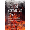 Foiled Creative Fire: A study of remarkable women with breast cancer - Paperback