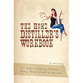 The Home Distiller's Workbook: Your guide to making Moonshine, Whisky, Vodka, R - Paperback
