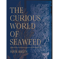 The Curious World of Seaweed - Hardcover