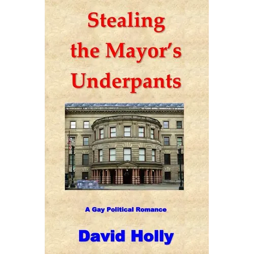 Stealing the Mayor's Underpants: A Gay Political Romance - Paperback