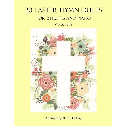 20 Easter Hymn Duets for 2 Flutes and Piano: Vols. 1 & 2 - Paperback